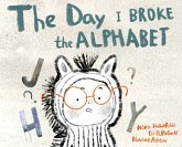 The Day I Broke The Alphabet The Day I Broke The Alphabet