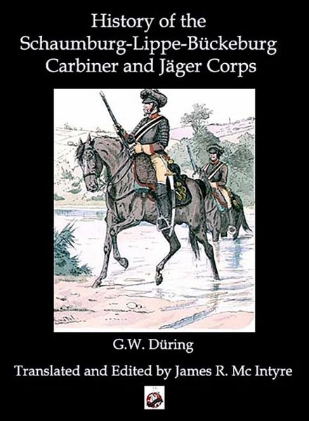 The History of the Schaumburg-Lippe-Bückeburg Carabinier and Jäger Corps The History of the Schaumburg-Lippe-Bückeburg Carabinier and Jäger Corps