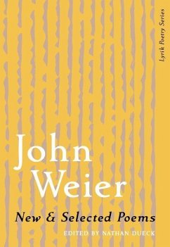 New & Selected Poems of John Weier - Weier, John New & Selected Poems of John Weier - Weier, John