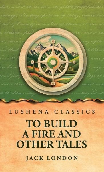 To Build a Fire and Other Tales To Build a Fire and Other Tales