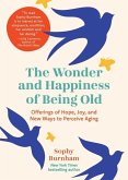 The Wonder and Happiness of Being Old The Wonder and Happiness of Being Old