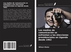 Los medios de comunicación se enfrentan a las elecciones presidenciales en Uganda desde 1962 - Okaka, Wilson