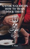 A Stoic's Guide On How To Train Your Thots A Stoic's Guide On How To Train Your Thots