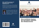Eine rechtliche Analyse der Korruption während des Wahlprozesses Eine rechtliche Analyse der Korruption während des Wahlprozesses