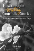 How to Begin Writing Your Life Stories How to Begin Writing Your Life Stories