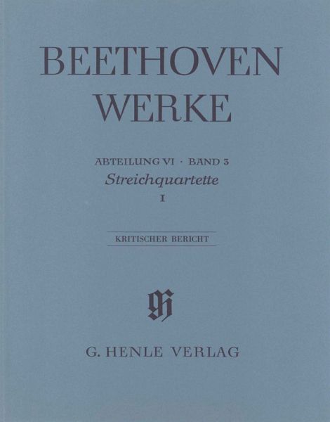 Beethoven Werke Abteilung 6 Band 3 Streichquartette Band 1 Kritischer Bericht Beethoven Werke Abteilung 6 Band 3 Streichquartette Band 1 Kritischer Bericht