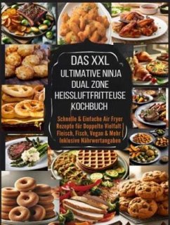 Das XXL Ultimative Ninja Dual Zone Heißluftfritteuse Kochbuch - Leckerfeld , Eva