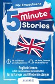 5 Minute Stories für Erwachsene: Englisch lernen mit 30 zweisprachigen Kurzgeschichten (inkl. Audios, Grammatik, Übungen & Vokabeln) 5 Minute Stories für Erwachsene: Englisch lernen mit 30 zweisprachigen Kurzgeschichten (inkl. Audios, Grammatik, Übungen & Vokabeln)