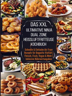 Das XXL Ultimative Ninja Dual Zone Heißluftfritteuse Kochbuch - Eva Leckerfeld