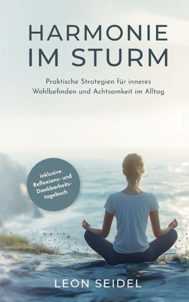 Harmonie im Sturm: Praktische Strategien für inneres Wohlbefinden und Achtsamkeit im Alltag