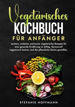 Vegetarisches Kochbuch für Anfänger - Hoffmann, Stefanie
