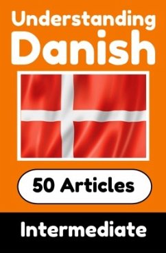 Understanding Danish   Learn Danish language with 50 Interesting Articles About Countries, Health, Languages and More - de Haan, Auke