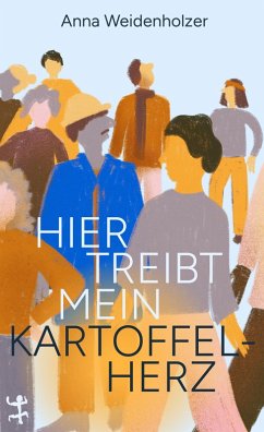 Hier treibt mein Kartoffelherz - Weidenholzer, Anna