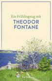 Ein Frühlingstag mit Theodor Fontane Ein Frühlingstag mit Theodor Fontane