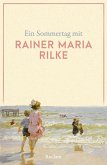 Ein Sommertag mit Rainer Maria Rilke Ein Sommertag mit Rainer Maria Rilke