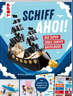 Schiff Ahoi! Das supercoole Schiffe Bastelbuch - Wagner, Beatrice