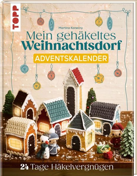 Mein gehäkeltes Weihnachtsdorf - Adventskalenderbuch Mein gehäkeltes Weihnachtsdorf - Adventskalenderbuch