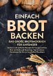 Einfach Brot Backen - Das große... - Bild 1