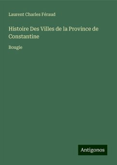 Histoire Des Villes de la Province de Constantine - Féraud, Laurent Charles