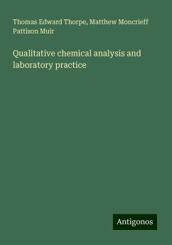 Qualitative chemical analysis and laboratory practice - Thorpe, Thomas Edward; Muir, Matthew Moncrieff Pattison