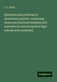 Questions and problems in elementary physics, containing numerous practical examples and exercises for use of pupils in high schools and academies