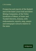Prospectus and reports of the Bushell and of the Saint Louis Gold and Silver Mining Companies, of the Toltec Syndicate of Mines, of Aztec and Tyndall Districts, Arizona, with endorsements, reports, map, assays and newspaper extracts relative to the same Prospectus and reports of the Bushell and of the Saint Louis Gold and Silver Mining Companies, of the Toltec Syndicate of Mines, of Aztec and Tyndall Districts, Arizona, with endorsements, reports, map, assays and newspaper extracts relative to the same