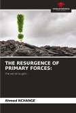 THE RESURGENCE OF PRIMARY FORCES: