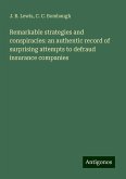 Remarkable strategies and conspiracies: an authentic record of surprising attempts to defraud insurance companies Remarkable strategies and conspiracies: an authentic record of surprising attempts to defraud insurance companies