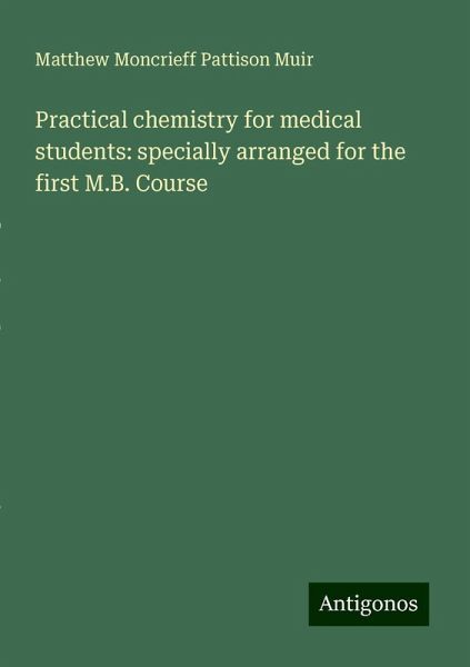Practical chemistry for medical students: specially arranged for the first M.B. Course Practical chemistry for medical students: specially arranged for the first M.B. Course