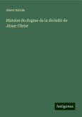 Histoire du dogme de la divinité de Jésus-Christ Histoire du dogme de la divinité de Jésus-Christ