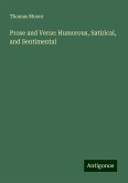 Prose and Verse: Humorous, Satirical, and Sentimental Prose and Verse: Humorous, Satirical, and Sentimental