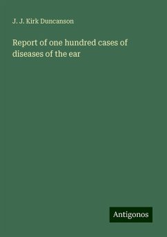 Report of one hundred cases of diseases of the ear - Duncanson, J. J. Kirk