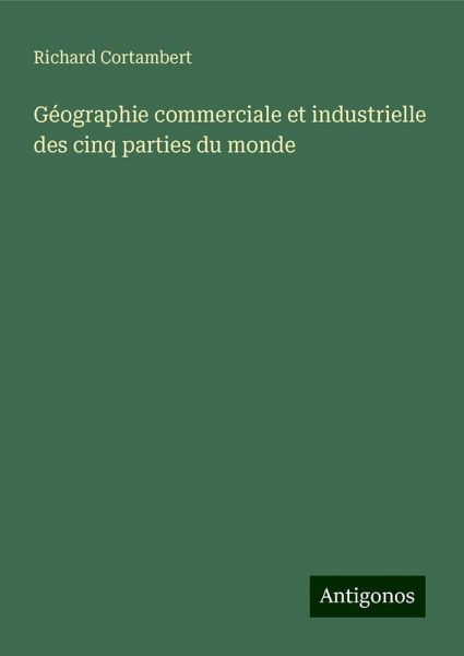 Géographie commerciale et industrielle des cinq parties du monde