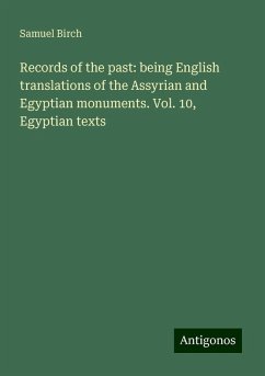 Records of the past: being English translations of the Assyrian and Egyptian monuments. Vol. 10, Egyptian texts - Birch, Samuel