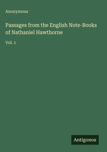 Passages from the English Note-Books of Nathaniel Hawthorne Passages from the English Note-Books of Nathaniel Hawthorne