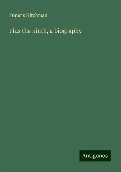 Pius the ninth, a biography Pius the ninth, a biography