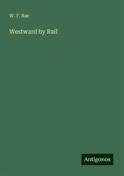 Westward by Rail - Rae, W. F.
