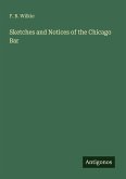 Sketches and Notices of the Chicago Bar