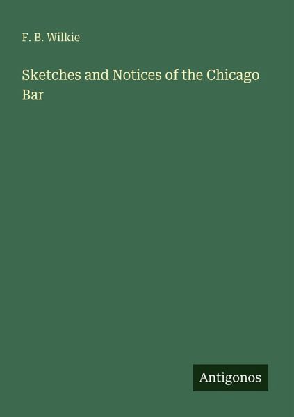 Sketches and Notices of the Chicago Bar
