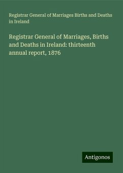 Registrar General of Marriages, Births and Deaths in Ireland: thirteenth annual report, 1876 - Births and Deaths in Ireland, Registrar General of Marriages