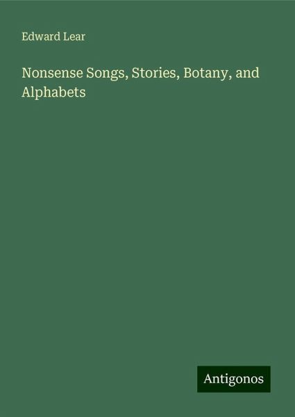 Nonsense Songs, Stories, Botany, and Alphabets