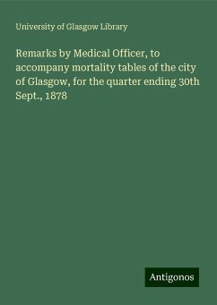 Remarks by Medical Officer, to accompany mortality tables of the city of Glasgow, for the quarter ending 30th Sept., 1878 - Library, University Of Glasgow