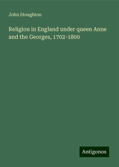 Religion in England under queen Anne and the Georges, 1702-1800 - Stoughton, John