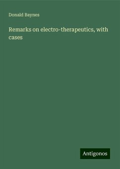 Remarks on electro-therapeutics, with cases - Baynes, Donald