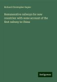 Remunerative railways for new countries: with some account of the first railway in China Remunerative railways for new countries: with some account of the first railway in China