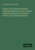 Physics of the infectious diseases. Comprehending a discussion of certain physical phenomena in connection with the acute infectious diseases