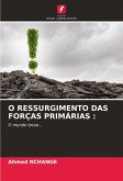O RESSURGIMENTO DAS FORÇAS PRIMÁRIAS : O RESSURGIMENTO DAS FORÇAS PRIMÁRIAS :