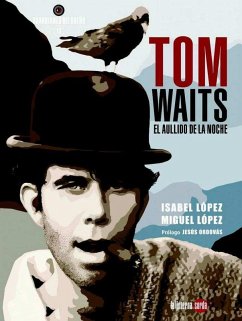 Tom Waits, el aullido de la noche - López Hernández, Miguel; López Hernández, Isabel