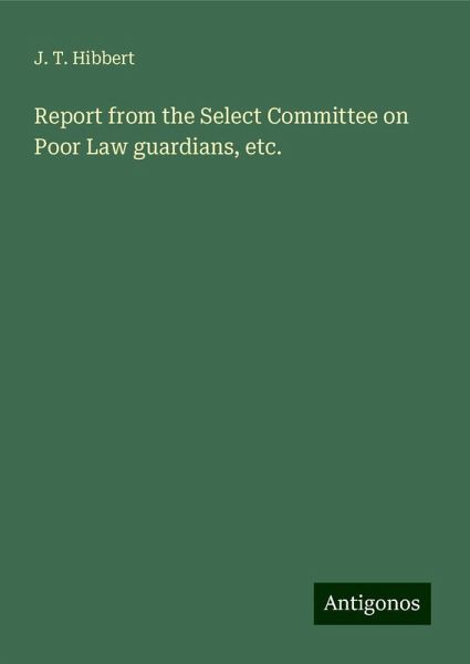 Report from the Select Committee on Poor Law guardians, etc.
