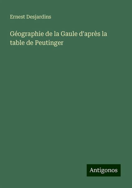 Géographie de la Gaule d'après la table de Peutinger Géographie de la Gaule d'après la table de Peutinger